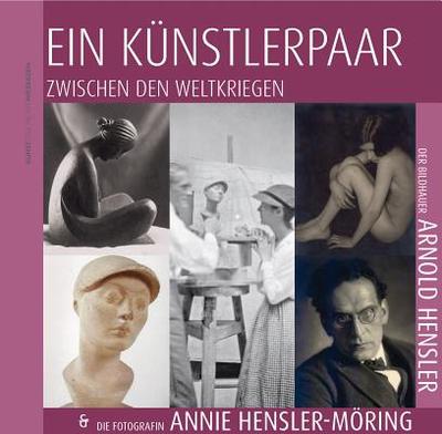 Ein Kunstlerpaar Zwischen Den Weltkriegen: Der Bildhauer Arnold Hensler Und Die Fotografin Annie Hensler-Moring - Hamm, Franz Josef, and Reusch, Felicitas