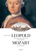 Ein Mann Von Vielen Witz Und Klugheit: Leopold Mozart. Eine Biographie
