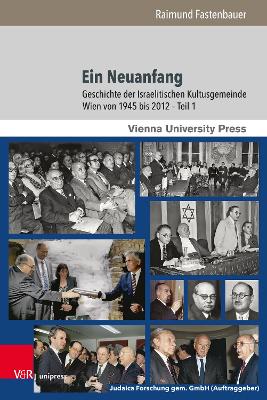 Ein Neuanfang: Geschichte Der Israelitischen Kultusgemeinde Wien Von 1945 Bis 2012 - Fastenbauer, Raimund