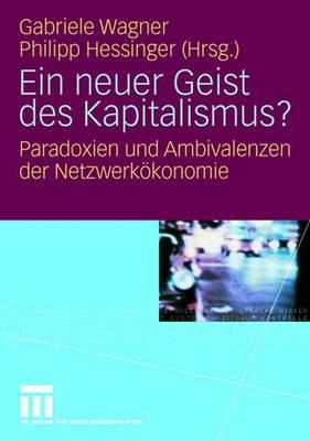Ein Neuer Geist Des Kapitalismus?: Paradoxien Und Ambivalenzen Der Netzwerkokonomie - Wagner, Gabriele (Editor), and Hessinger, Philipp (Editor)