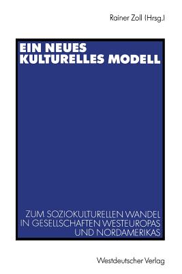 Ein Neues Kulturelles Modell: Zum Soziokulturellen Wandel in Gesellschaften Westeuropas Und Nordamerikas - Zoll, Rainer (Editor)