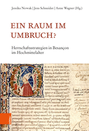 Ein Raum Im Umbruch?: Herrschaftsstrategien in Besancon Im Hochmittelalter