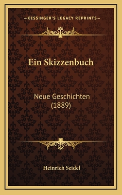 Ein Skizzenbuch: Neue Geschichten (1889) - Seidel, Heinrich