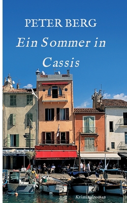 Ein Sommer in Cassis: Kriminalroman - Berg, Peter