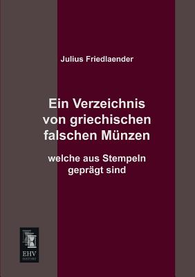 Ein Verzeichnis Von Griechischen Falschen Munzen Welche Aus Stempeln Gepragt Sind - Friedlaender, Julius