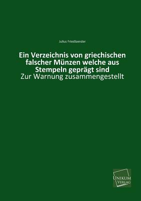 Ein Verzeichnis von griechischen falscher M?nzen: welche aus Stempeln gepr?gt sind - Friedlaender, Julius