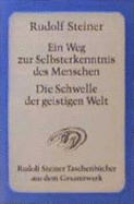Ein Weg Zur Selbsterkenntnis Des Menschen / Die Schwelle Der Geistigen Welt - Steiner, Rudolf