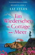 Ein Wiedersehen im Cottage am Meer: Ein mitrei?ender Roman, der tief ber?hrt