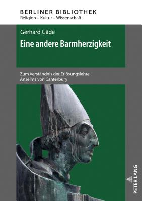 Eine Andere Barmherzigkeit: Zum Verstaendnis Der Erloesungslehre Anselms Von Canterbury. 2., Aktualisierte Und Erweiterte Auflage - Brose, Thomas, and G?de, Gerhard