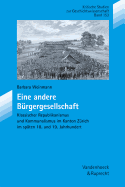 Eine Andere Burgergesellschaft: Klassischer Republikanismus Und Kommunalismus Im Kanton Zurich Im Spaten 18. Und 19. Jahrhundert