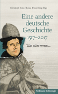 Eine Andere Deutsche Geschichte 1517-2017: Was Wre Wenn...