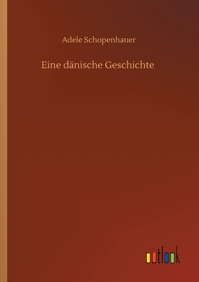 Eine Danische Geschichte - Schopenhauer, Adele