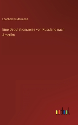 Eine Deputationsreise Von Russland Nach Amerika - Sudermann, Leonhard