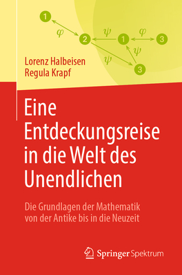 Eine Entdeckungsreise in die Welt des Unendlichen: Die Grundlagen der Mathematik von der Antike bis in die Neuzeit - Halbeisen, Lorenz, and Krapf, Regula