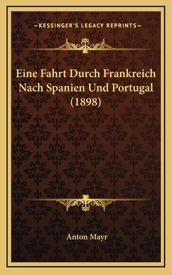 Eine Fahrt Durch Frankreich Nach Spanien Und Portugal (1898) - Mayr, Anton