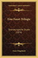 Eine Faust-Trilogie: Dramaturgische Studie (1876)