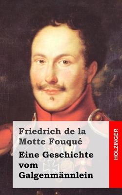 Eine Geschichte Vom Galgenmannlein - La Motte-Fouque, Friedrich Heinrich Karl