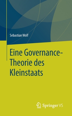 Eine Governance-Theorie Des Kleinstaats - Wolf, Sebastian