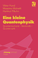 Eine Kleine Quantenphysik: Quantenmechanik - Relativistik - Quantenoptik