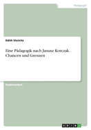 Eine P?dagogik nach Janusz Korczak. Chancen und Grenzen