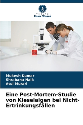 Eine Post-Mortem-Studie von Kieselalgen bei Nicht-Ertrinkungsfllen - Kumar, Mukesh, and Naik, Shrabana, and Murari, Atul