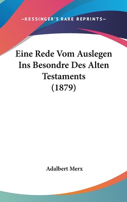 Eine Rede Vom Auslegen Ins Besondre Des Alten Testaments (1879) - Merx, Adalbert