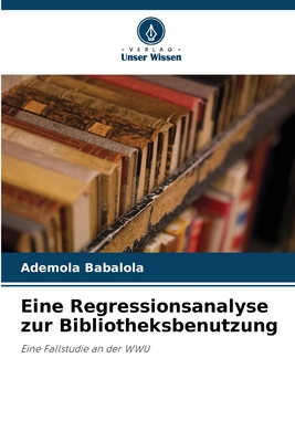 Eine Regressionsanalyse zur Bibliotheksbenutzung - Babalola, Ademola