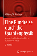 Eine Rundreise Durch Die Quantenphysik: Von Der Unsch?rferelation Bis Zu Schrdingers Katze