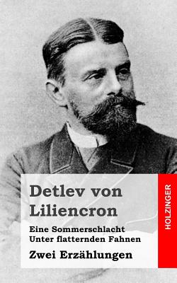 Eine Sommerschlacht / Unter Flatternden Fahnen: Zwei Erzahlungen - Von Liliencron, Detlev