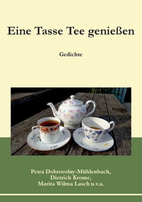 Eine Tasse Tee genie?en: Gedichte - Dobrovolny-M?hlenbach, Petra, and Krome, Dietrich, and Wilma Lasch, Marita