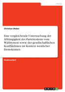 Eine Vergleichende Untersuchung Der Abhangigkeit Des Parteisystems Vom Wahlsystem Sowie Der Gesellschaftlichen Konfliktlinien Im Kontext Westlicher Demokratien