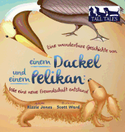 Eine wunderbare Geschichte von einem Dackel und einem Pelikan (German/English Bilingual Hard Cover): Wie eine neue Freundschaft entstand (Tall Tales # 2)