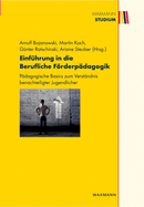 Einfhrung in die Berufliche Frderpdagogik: Pdagogische Basics zum Verstndnis benachteiligter Jugendlicher