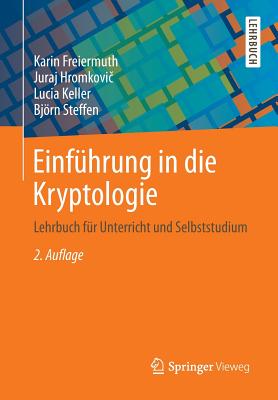 Einfhrung in die Kryptologie: Lehrbuch fr Unterricht und Selbststudium - Freiermuth, Karin, and Hromkovic, Juraj, and Keller, Lucia