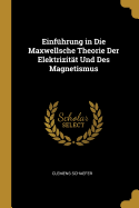 Einfhrung in Die Maxwellsche Theorie Der Elektrizitt Und Des Magnetismus