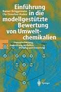 Einfhrung in die modellgesttzte Bewertung von Umweltchemikalien: Datenabschtzung, Ausbreitung, Verhalten, Wirkung und Bewertung