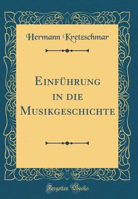 Einfhrung in die Musikgeschichte (Classic Reprint) - Kretzschmar, Hermann