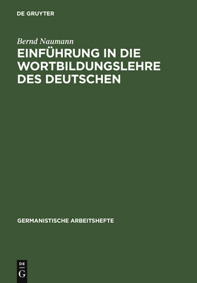 Einfhrung in Die Wortbildungslehre Des Deutschen - Naumann, Bernd