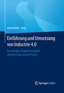 Einfhrung und Umsetzung von Industrie 4.0: Grundlagen, Vorgehensmodell und Use Cases aus der Praxis