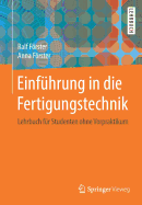 Einf?hrung in die Fertigungstechnik: Lehrbuch f?r Studenten ohne Vorpraktikum