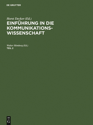 Einf?hrung in Die Kommunikationswissenschaft. Teil 2 - Hmberg, Walter (Editor)