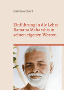 Einf?hrung in die Lehre Ramana Maharshis in seinen eigenen Worten