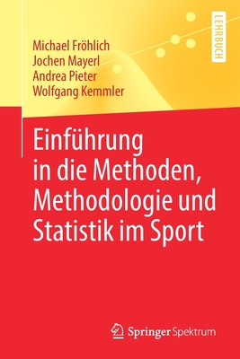 Einf?hrung in Die Methoden, Methodologie Und Statistik Im Sport - Frhlich, Michael, and Mayerl, Jochen, and Pieter, Andrea