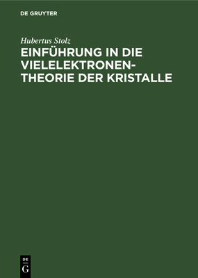 Einf?hrung in die Vielelektronentheorie der Kristalle - Stolz, Hubertus