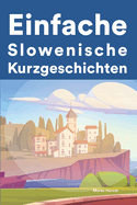 Einfache Slowenisch Kurzgeschichten: Kurzgeschichten auf Slowenisch f?r Anf?nger