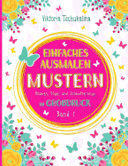 Einfaches Ausmalen Mustern: Ein Malbuch fr alle Altersgruppen - fr Anfnger, sehbehinderte Menschen und Senioren - mit Blumen, Vgel und Schmetterlinge. Grodruck