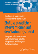 Einfluss Staatlicher Interventionen Auf Den Wohnungsmarkt: Analyse Von Interventionen Und Regulierungen Auf Die Mietpreisentwicklung Von Wohnimmobilien