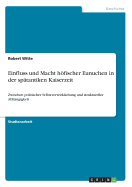 Einfluss und Macht hfischer Eunuchen in der sp?tantiken Kaiserzeit: Zwischen politischer Selbstverwirklichung und struktureller Abh?ngigkeit