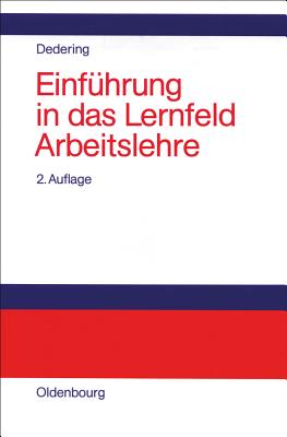 Einfuhrung in Das Lernfeld Arbeitslehre - Dedering, Heinz