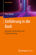 Einfuhrung in die Bash: Konzepte, Kommandos und Programmierung